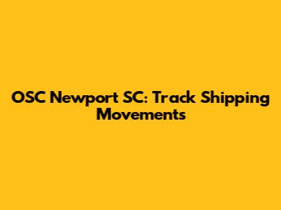 OSC Newport SC: Track Shipping Movements