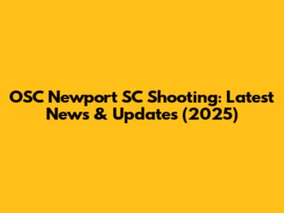 OSC Newport SC Shooting: Latest News & Updates (2025)