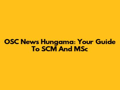 OSC News Hungama: Your Guide To SCM And MSc