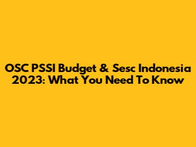 OSC PSSI Budget & Sesc Indonesia 2023: What You Need To Know