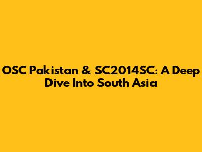 OSC Pakistan & SC2014SC: A Deep Dive Into South Asia