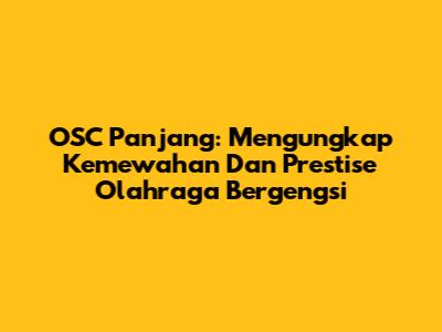 OSC Panjang: Mengungkap Kemewahan Dan Prestise Olahraga Bergengsi