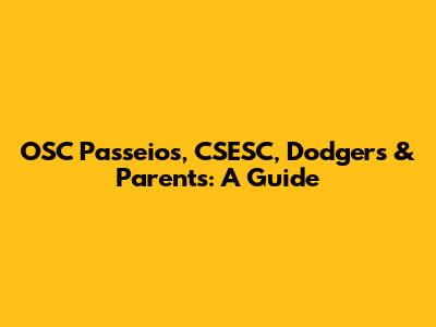 OSC Passeios, CSESC, Dodgers & Parents: A Guide