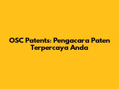 OSC Patents: Pengacara Paten Terpercaya Anda