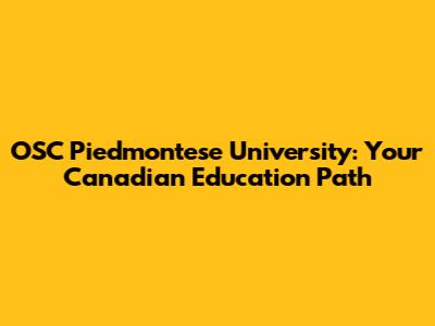 OSC Piedmontese University: Your Canadian Education Path