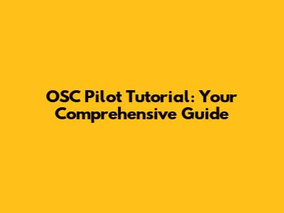 OSC Pilot Tutorial: Your Comprehensive Guide
