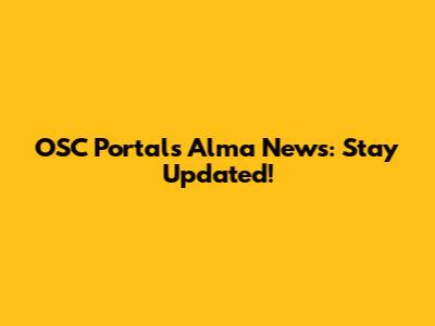 OSC Portal's Alma News: Stay Updated!