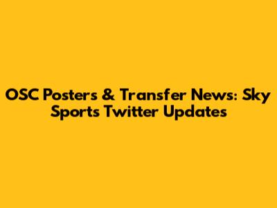 OSC Posters & Transfer News: Sky Sports Twitter Updates