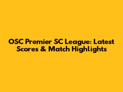OSC Premier SC League: Latest Scores & Match Highlights