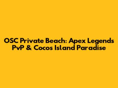 OSC Private Beach: Apex Legends PvP & Cocos Island Paradise
