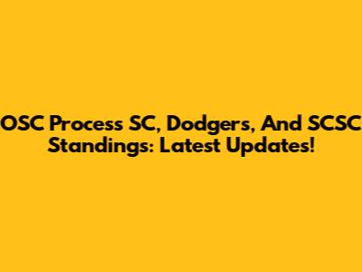 OSC Process SC, Dodgers, And SCSC Standings: Latest Updates!
