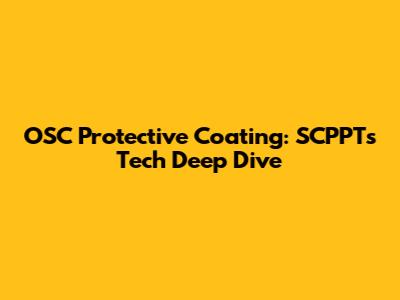 OSC Protective Coating: SCPPT's Tech Deep Dive