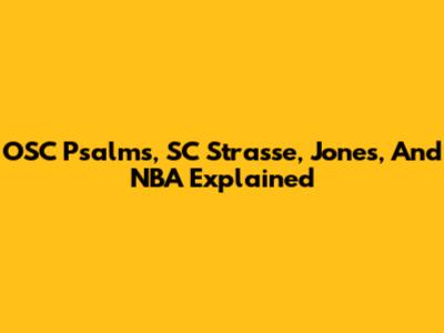OSC Psalms, SC Strasse, Jones, And NBA Explained