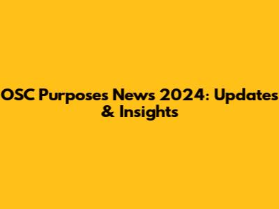 OSC Purposes News 2024: Updates & Insights