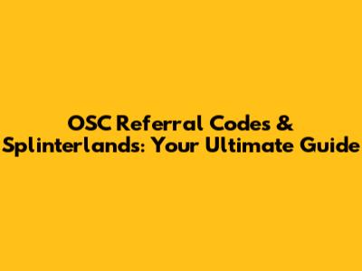 OSC Referral Codes & Splinterlands: Your Ultimate Guide
