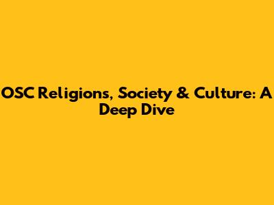 OSC Religions, Society & Culture: A Deep Dive