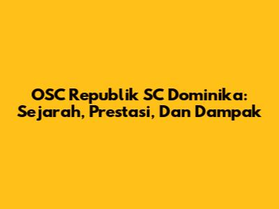 OSC Republik SC Dominika: Sejarah, Prestasi, Dan Dampak