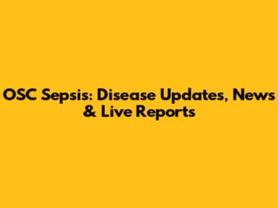 OSC Sepsis: Disease Updates, News & Live Reports