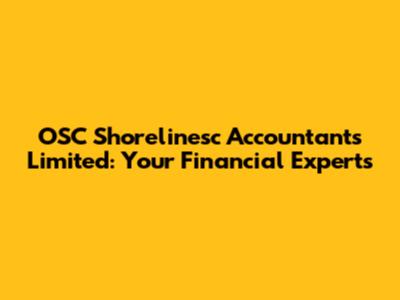 OSC Shorelinesc Accountants Limited: Your Financial Experts