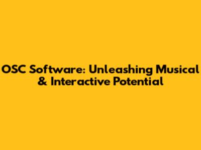OSC Software: Unleashing Musical & Interactive Potential