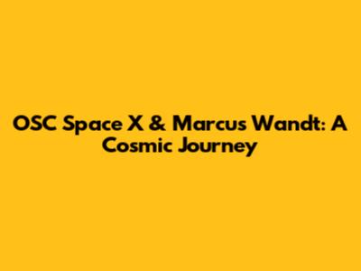 OSC Space X & Marcus Wandt: A Cosmic Journey