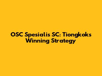 OSC Spesialis SC: Tiongkok's Winning Strategy
