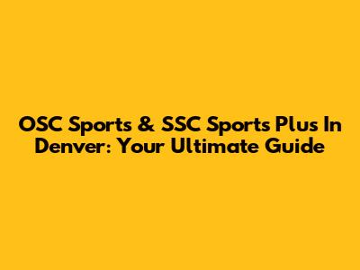 OSC Sports & SSC Sports Plus In Denver: Your Ultimate Guide