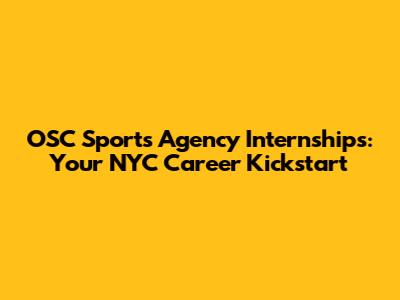 OSC Sports Agency Internships: Your NYC Career Kickstart