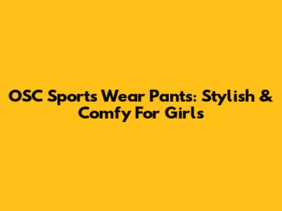 OSC Sports Wear Pants: Stylish & Comfy For Girls