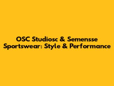 OSC Studiosc & Semensse Sportswear: Style & Performance