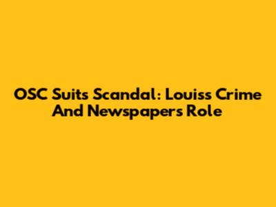 OSC Suits Scandal: Louis's Crime And Newspaper's Role