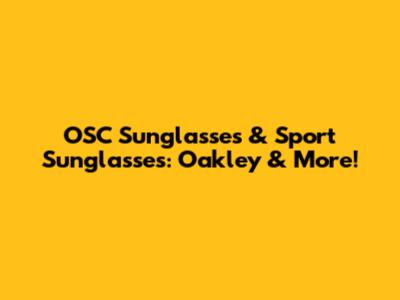 OSC Sunglasses & Sport Sunglasses: Oakley & More!