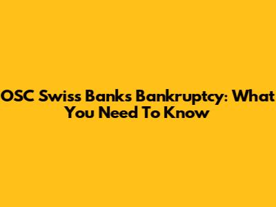OSC Swiss Banks Bankruptcy: What You Need To Know