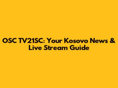 OSC TV21SC: Your Kosovo News & Live Stream Guide