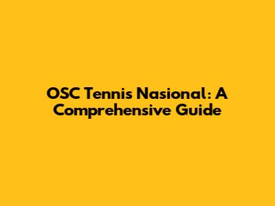 OSC Tennis Nasional: A Comprehensive Guide