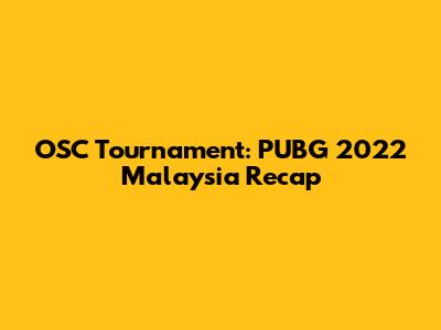 OSC Tournament: PUBG 2022 Malaysia Recap