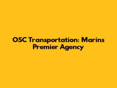 OSC Transportation: Marin's Premier Agency