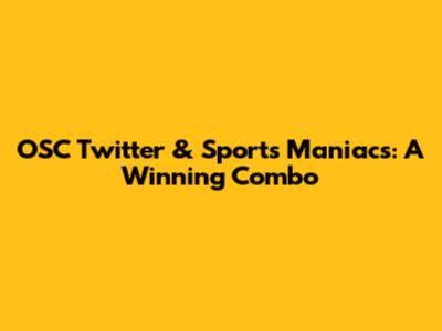 OSC Twitter & Sports Maniacs: A Winning Combo