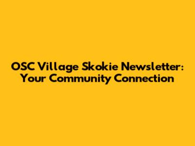OSC Village Skokie Newsletter: Your Community Connection
