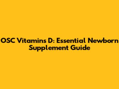 OSC Vitamins D: Essential Newborn Supplement Guide
