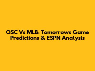 OSC Vs MLB: Tomorrow's Game Predictions & ESPN Analysis