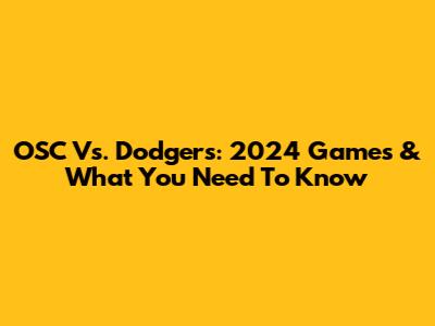 OSC Vs. Dodgers: 2024 Games & What You Need To Know