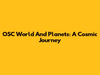 OSC World And Planets: A Cosmic Journey