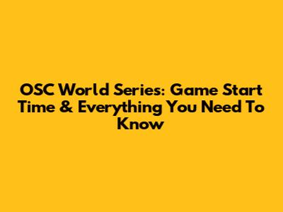 OSC World Series: Game Start Time & Everything You Need To Know