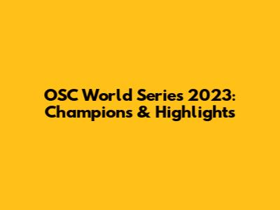 OSC World Series 2023: Champions & Highlights