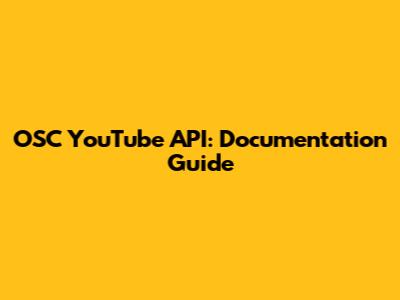 OSC YouTube API: Documentation Guide