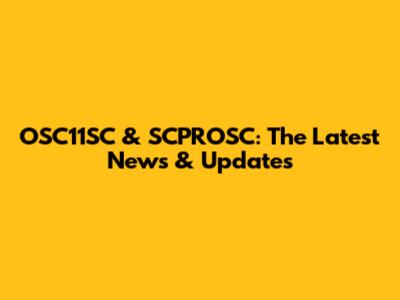 OSC11SC & SCPROSC: The Latest News & Updates
