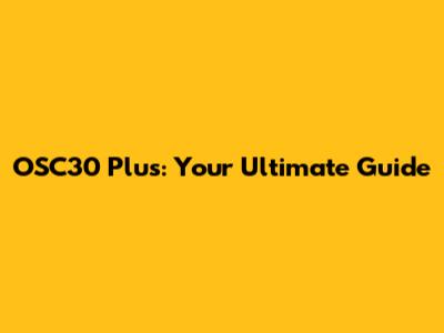 OSC30 Plus: Your Ultimate Guide