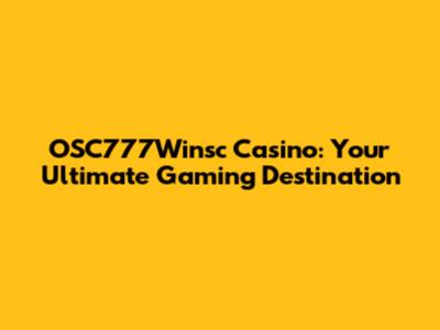 OSC777Winsc Casino: Your Ultimate Gaming Destination