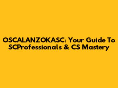OSCALANZOKASC: Your Guide To SCProfessionals & CS Mastery
